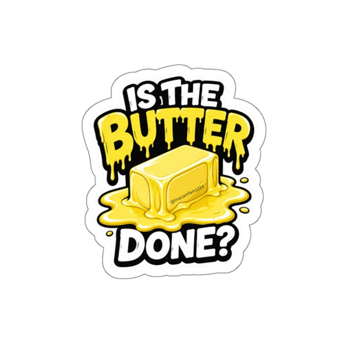 Is The Butter Done Sticker